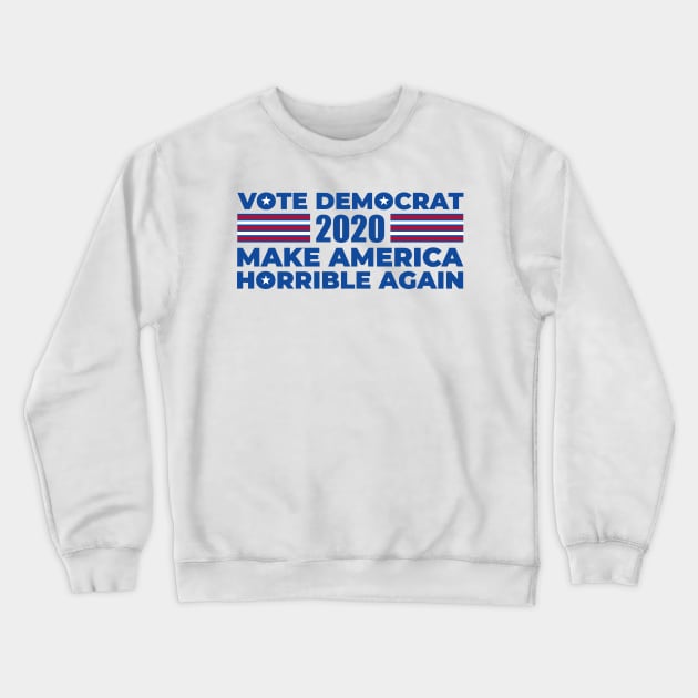 Vote Democrat Make America Horrible Again Crewneck Sweatshirt by Brobocop